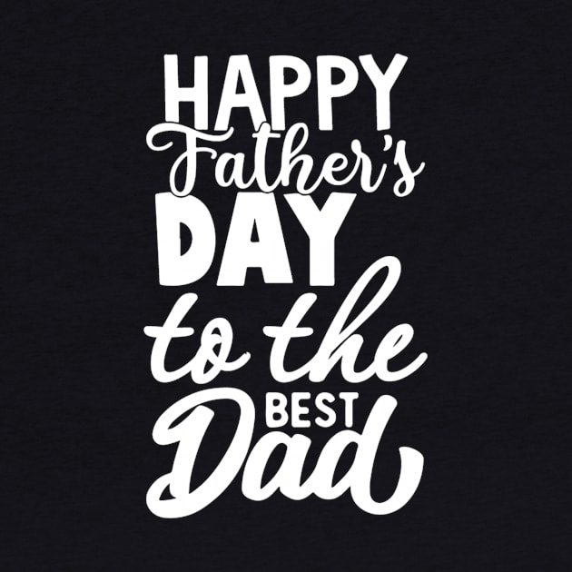 happy father day to the best dad t-shirt by CHIRAZAD